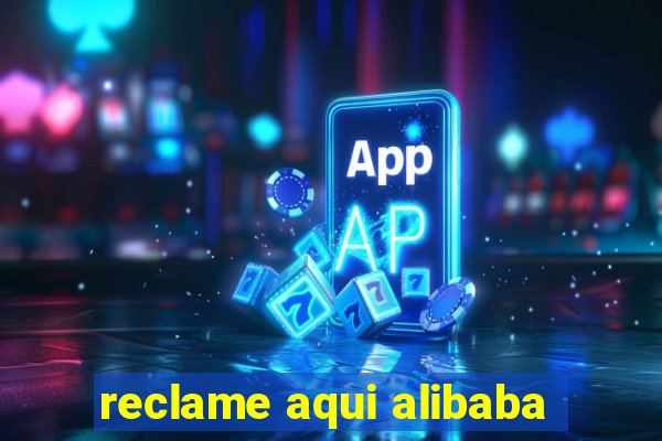 reclame aqui alibaba